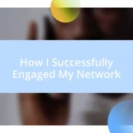 How I Successfully Engaged My Network