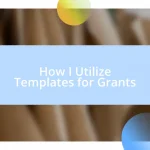 How I Utilize Templates for Grants