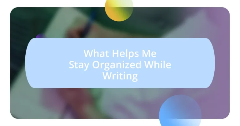 What Helps Me Stay Organized While Writing