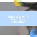 What Works for Me in Fund Allocation