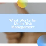 What Works for Me in Risk Management