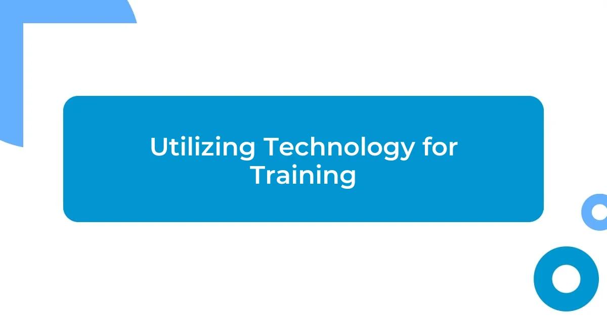 Utilizing Technology for Training