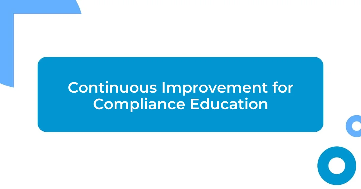 Continuous Improvement for Compliance Education