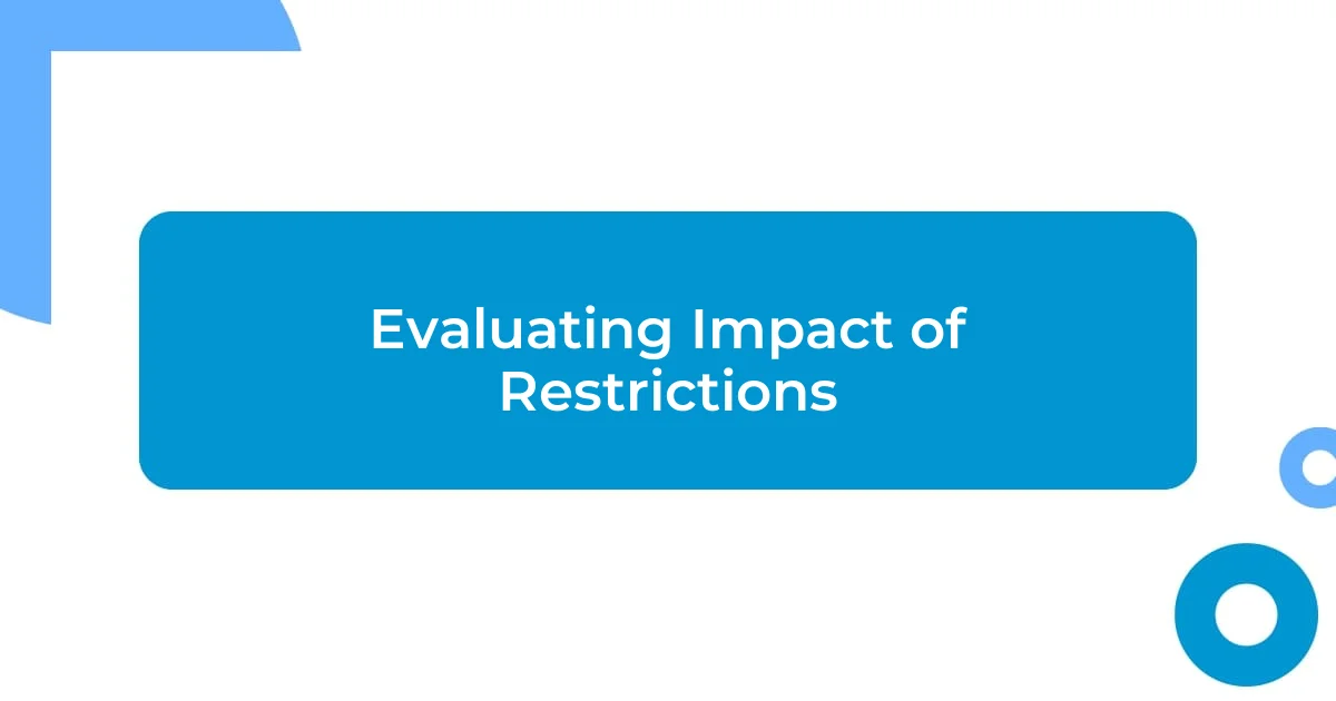 Evaluating Impact of Restrictions