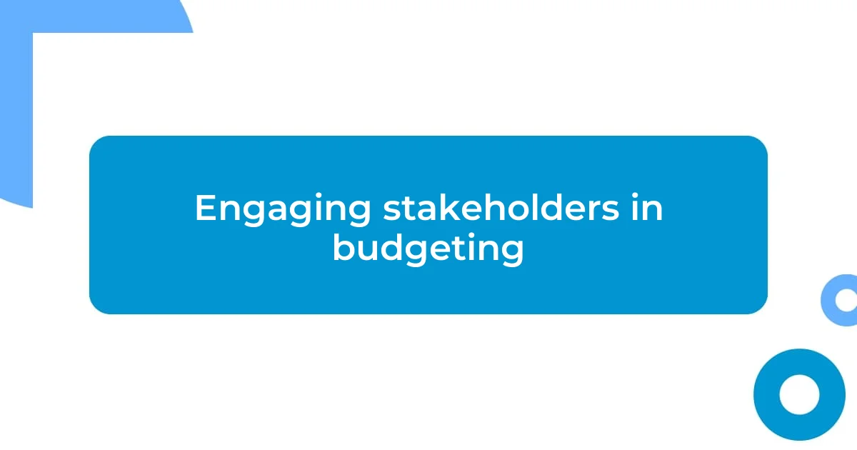 Engaging stakeholders in budgeting