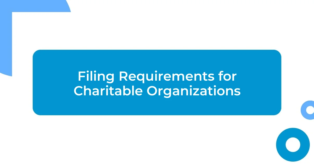 Filing Requirements for Charitable Organizations