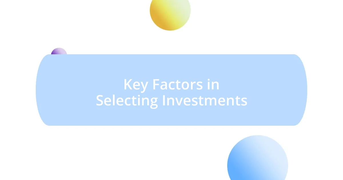 Key Factors in Selecting Investments