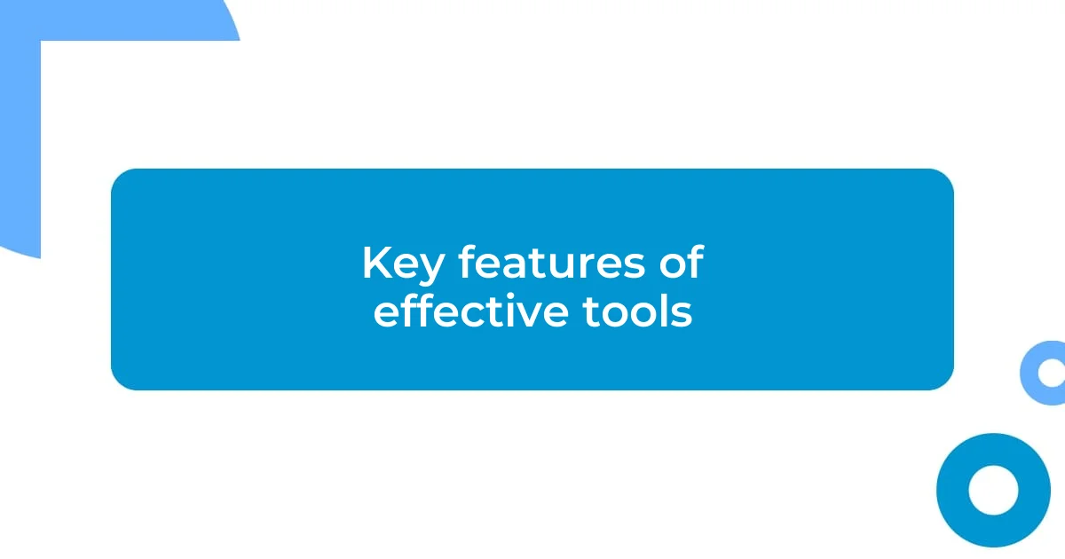 Key features of effective tools