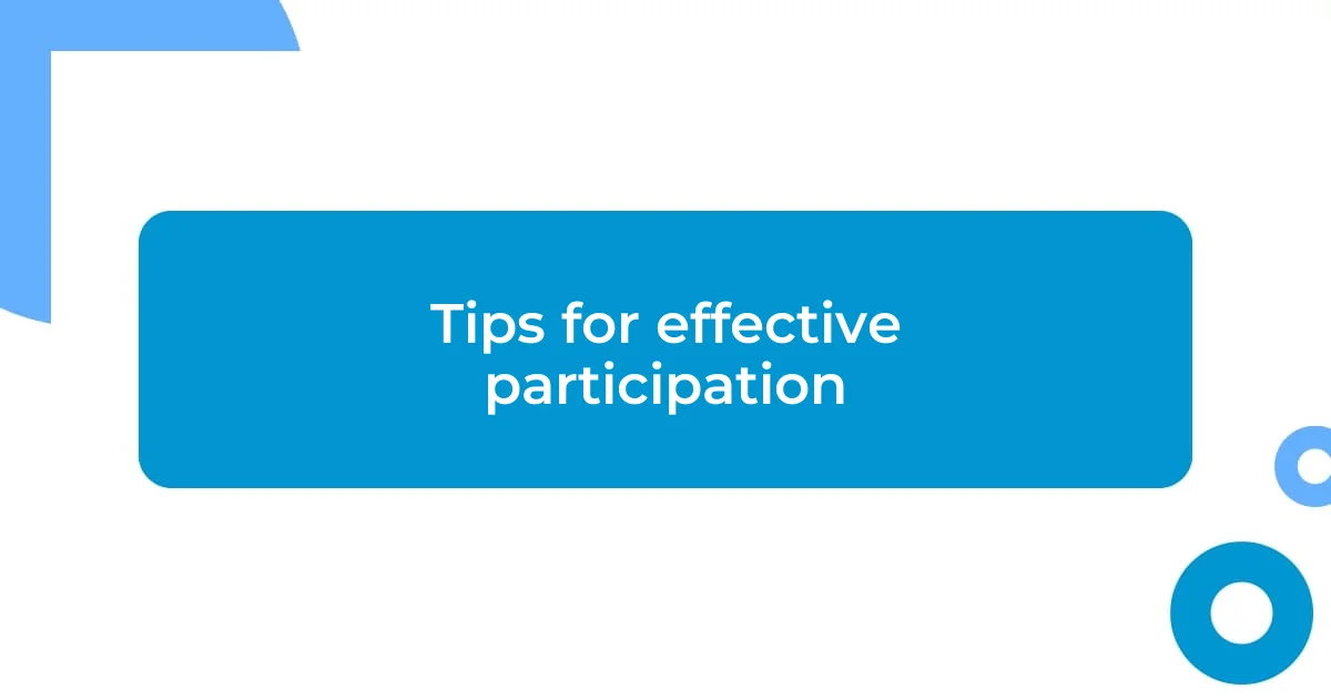 Tips for effective participation