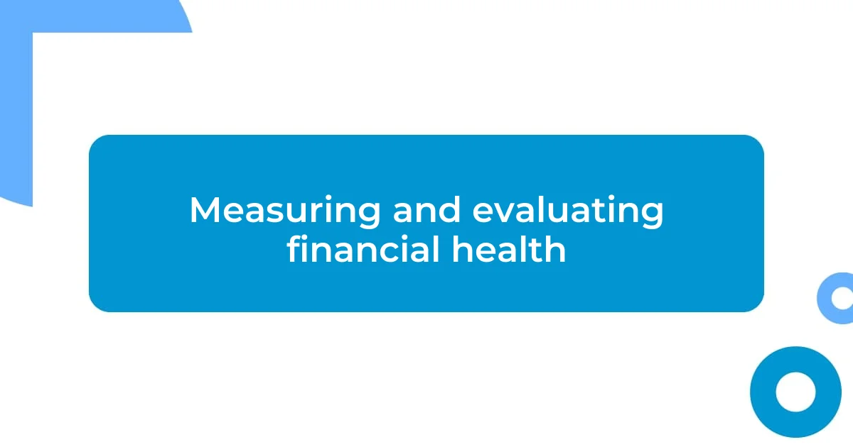 Measuring and evaluating financial health