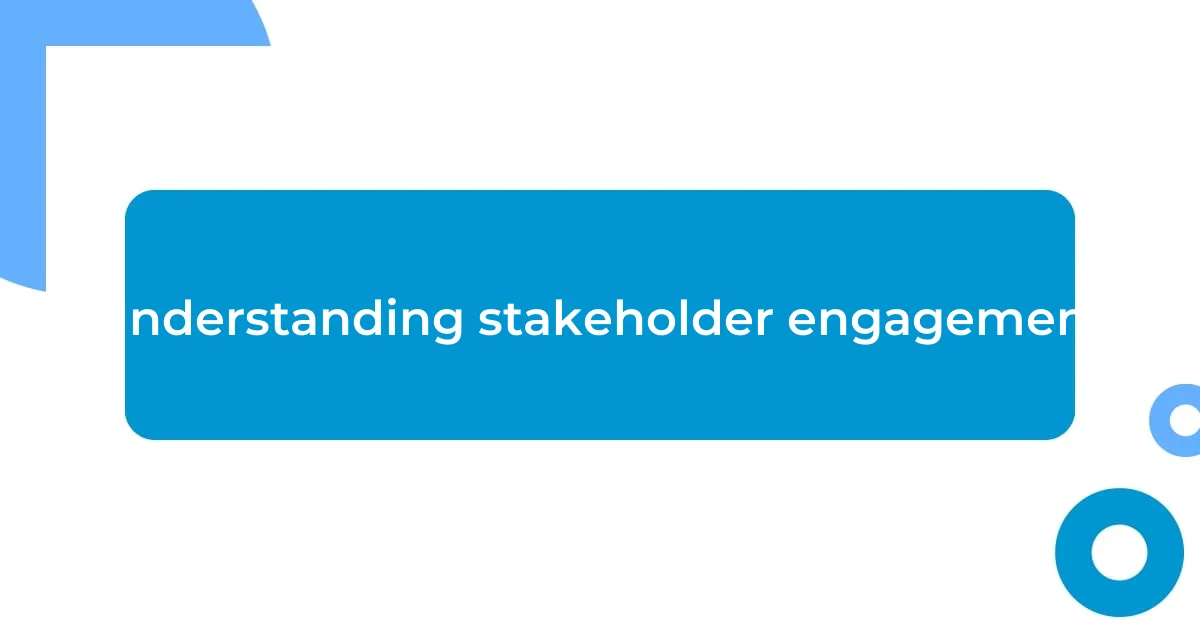 Understanding stakeholder engagement