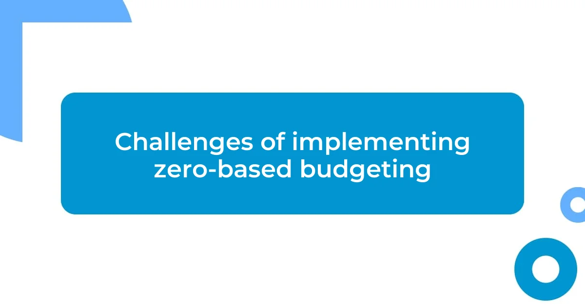 Challenges of implementing zero-based budgeting